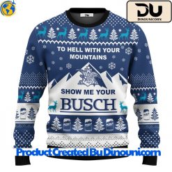 Show Me Your Busch To Hell With Your Mountains Ugly Christmas Sweater