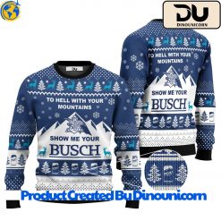 Show Me Your Busch To Hell With Your Mountains Ugly Christmas Sweater