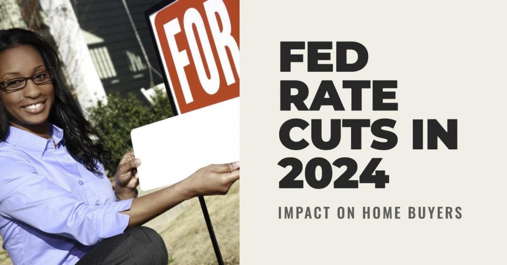 what fed rate cuts mean for home buyers in 2024